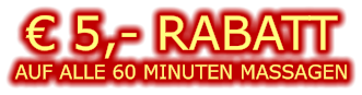 € 5,- RABATT AUF ALLE 60 MINUTEN MASSAGEN